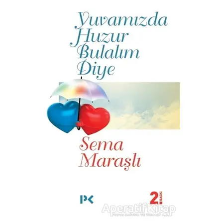 Yuvamızda Huzur Bulalım Diye - Sema Maraşlı - Profil Kitap