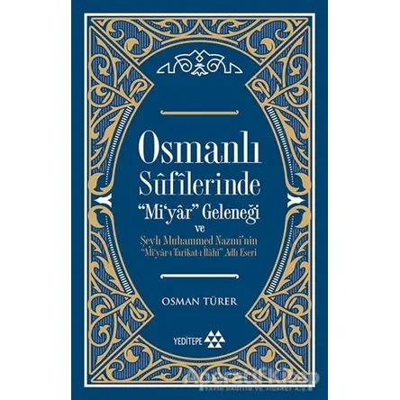 Osmanlı Sufilerinde Mi’yar Geleneği ve Şeyh Muhammed Nazmi’nin Mi’yar-ı Tarikat-ı İlahi Adlı Eseri