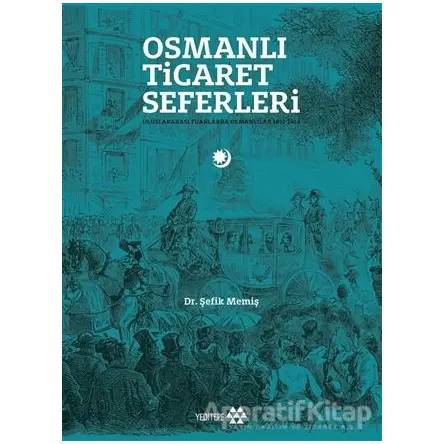 Osmanlı Ticaret Seferleri - Şefik Memiş - Yeditepe Yayınevi