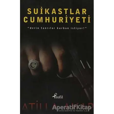 Suikastlar Cumhuriyeti - Atilla Akar - Profil Kitap