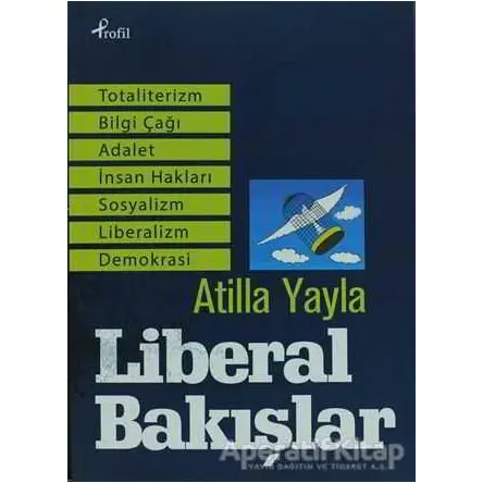 Liberal Bakışlar - Atilla Yayla - Profil Kitap