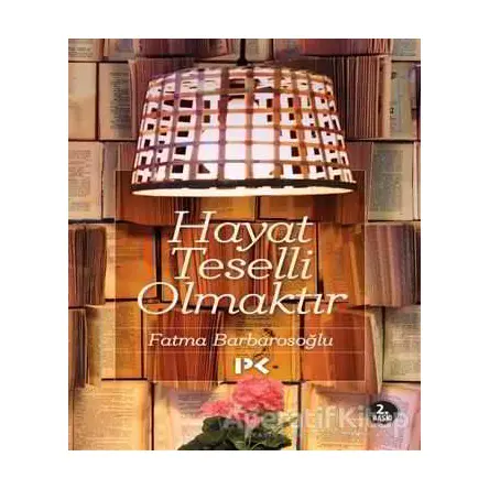 Hayat Teselli Olmaktır - Fatma Barbarosoğlu - Profil Kitap