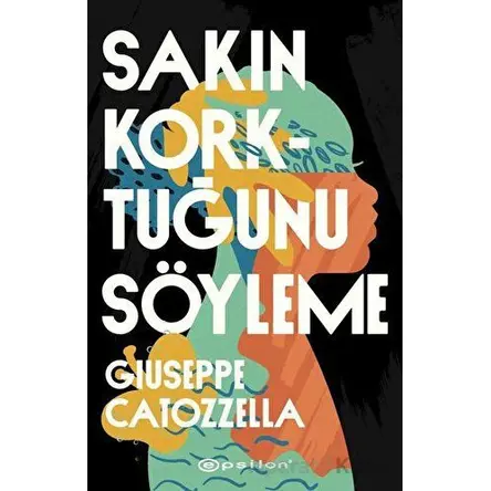 Sakın Korktuğunu Söyleme - Giuseppe Catozzella - Epsilon Yayınevi