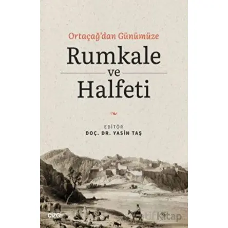 Ortaçağdan Günümüze Rumkale ve Halfeti - Yasin Taş - Çizgi Kitabevi Yayınları