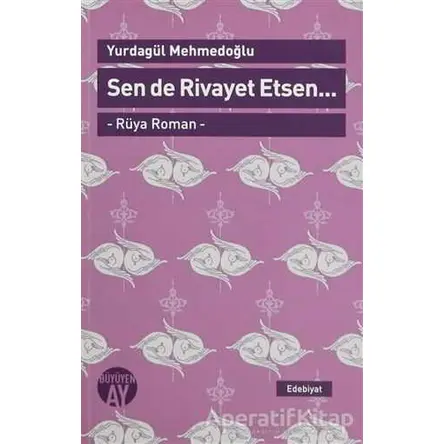 Sen de Rivayet Etsen / Rüya Roman - Yurdagül Mehmedoğlu - Büyüyen Ay Yayınları