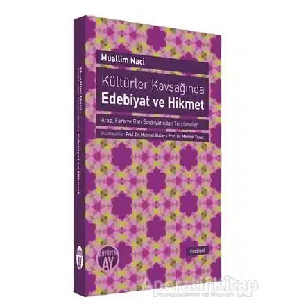 Kültürler Kavşağında Edebiyat ve Hikmet - Muallim Naci - Büyüyen Ay Yayınları