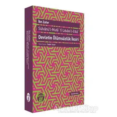Devletin Ölümsüzlük İksiri / Sülvanül-Muta fi Udvanil-Etba - İbn Zafer - Büyüyen Ay Yayınları