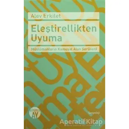 Eleştirellikten Uyuma - Alev Erkilet - Büyüyen Ay Yayınları