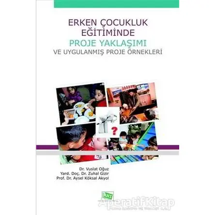 Erken Çocukluk Eğitiminde Proje Yaklaşımı ve Uygulanmış Proje Örnekleri