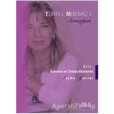 Kriz, Kalkınma ve Türkiye Ekonomisi - Türkel Minibaş’a Armağan - Emine Tahsin - Derin Yayınları