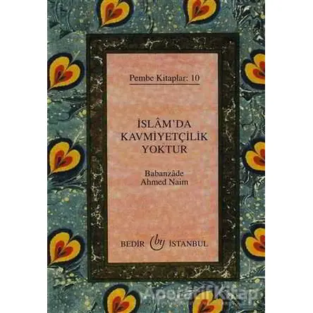 İslamda Kavmiyetçilik Yoktur - Babanzade Ahmed Naim - Bedir Yayınları