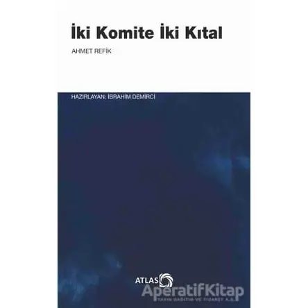 İki Komite İki Kıtal - Ahmed Refik - Atlas Kitap