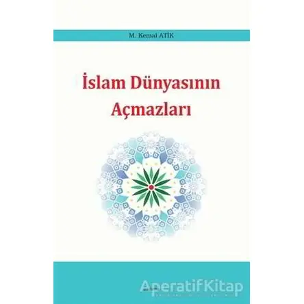 İslam Dünyasının Açmazları - M. Kemal Atik - Araştırma Yayınları