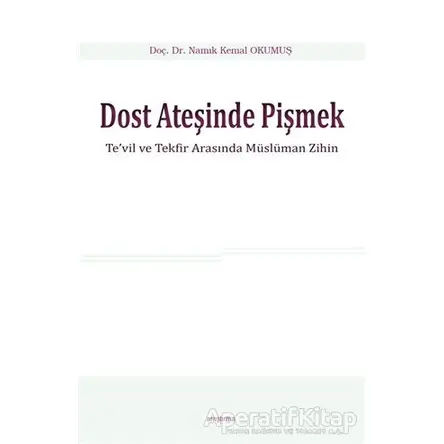 Dost Ateşinde Pişmek - Namık Kemal Okumuş - Araştırma Yayınları