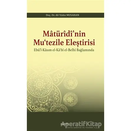 Matüridi’nin Mu‘tezile Eleştirisi - Ali Yıldız Musahan - Araştırma Yayınları