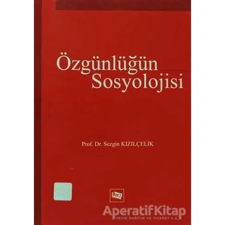 Özgünlüğün Sosyolojisi - Sezgin Kızılçelik - Anı Yayıncılık