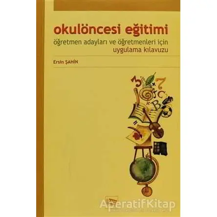 Okulöncesi Eğitimi Öğretmen Adayları ve Öğretmenleri İçin Uygulama Kılavuzu