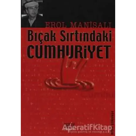 Bıçak Sırtındaki Cumhuriyet - Erol Manisalı - Derin Yayınları