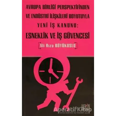 Avrupa Birliği Perspektifinden ve Endüstri İlişkileri Boyutuyla Yeni İş Kanunu: Esneklik ve İş Güven