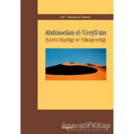Abdüsselam el-’Uceyli’nin Edebi Kişiliği ve Hikayeciliği - Dursun Hazer - Araştırma Yayınları