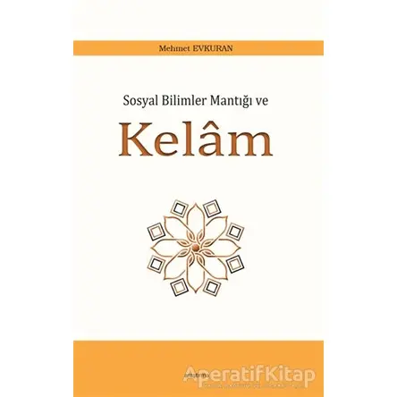 Sosyal Bilimler Mantığı ve Kelam - Mehmet Evkuran - Araştırma Yayınları