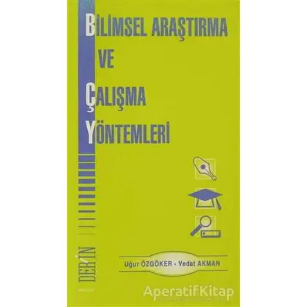 Bilimsel Araştırma ve Çalışma Yöntemleri - Uğur Özgöker - Derin Yayınları