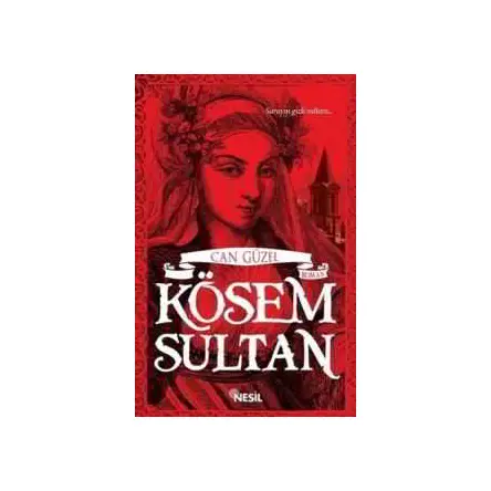 Kösem Sultan - Can Güzel - Nesil Yayınları