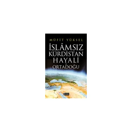 İslamsız Kürdistan Hayali ve Ortadoğu - Müfit Yüksel - Etkileşim Yayınları