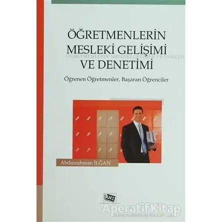 Öğretmenlerin Mesleki Gelişimi ve Denetimi - Abdurrahman İlğan - Anı Yayıncılık