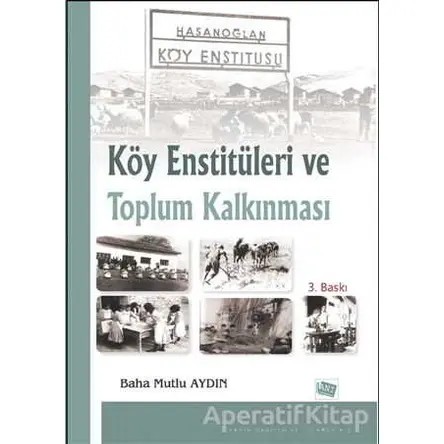 Köy Enstitüleri ve Toplum Kalkınması - Baha Mutlu Aydın - Anı Yayıncılık