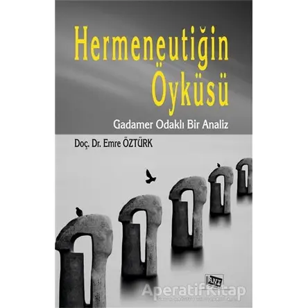 Hermeneutiğin Öyküsü - Emre Öztürk - Anı Yayıncılık