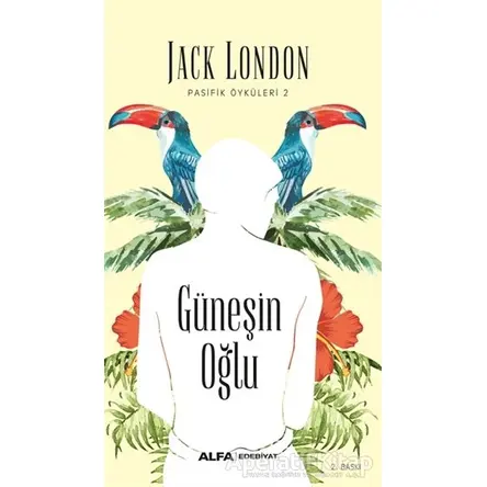 Güneşin Oğlu - Pasifik Öyküleri 2 - Jack London - Alfa Yayınları