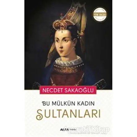 Bu Mülkün Kadın Sultanları - Necdet Sakaoğlu - Alfa Yayınları