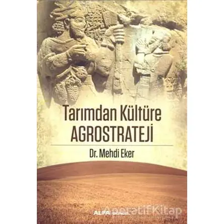 Tarımdan Kültüre Agrostrateji - Mehdi Eker - Alfa Yayınları