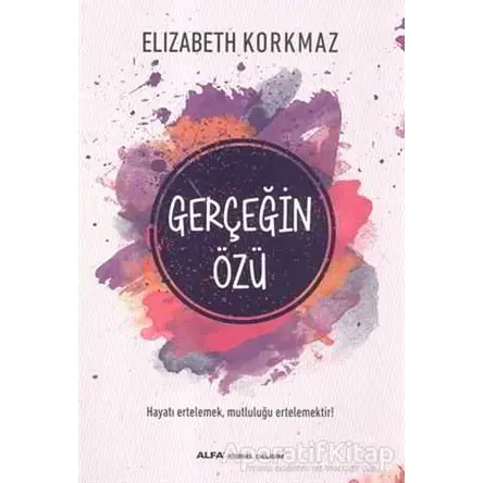 Gerçeğin Özü - Elizabeth Korkmaz - Alfa Yayınları