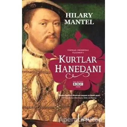 Kurtlar Hanedanı - Thomas Cromwell Üçlemesi 1 - Hilary Mantel - Alfa Yayınları