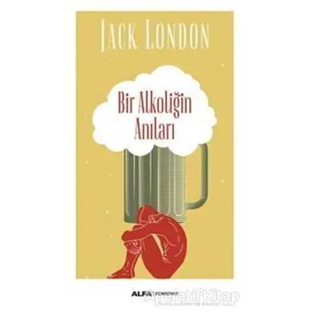 Bir Alkoliğin Anıları - Jack London - Alfa Yayınları