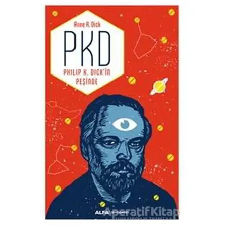 PKD - Philip K. Dickin Peşinde - Anne R. Dick - Alfa Yayınları