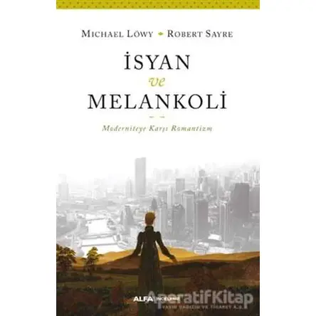 İsyan ve Melankoli - Michael Löwy - Alfa Yayınları