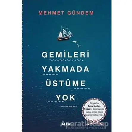 Gemileri Yakmada Üstüme Yok - Mehmet Gündem - Alfa Yayınları