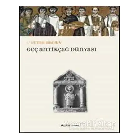 Geç Antikçağ Dünyası - Peter Brown - Alfa Yayınları