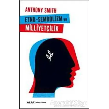 Etno-Sembolizm ve Milliyetçilik - Anthony Smith - Alfa Yayınları