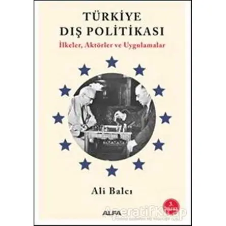 Türkiye Dış Politikası - Ali Balcı - Alfa Yayınları
