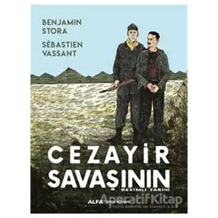 Cezayir Savaşının Resimli Tarihi - Benjamin Stora - Alfa Yayınları