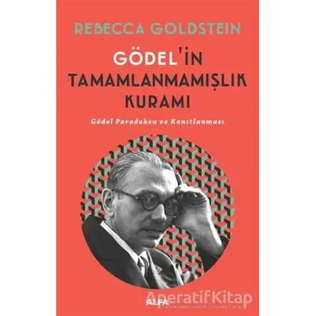 Gödel’in Tamamlanmamışlık Kuramı - Rebecca Goldstein - Alfa Yayınları