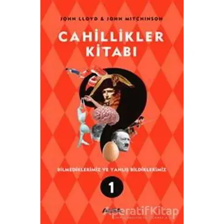 Cahillikler Kitabı 1 - Bilmediklerimiz ve Yanlış Bildiklerimiz - John Lloyd - Alfa Yayınları