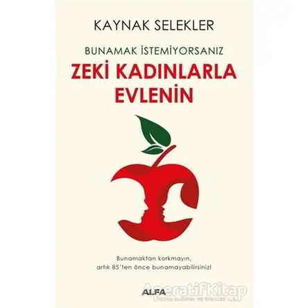 Bunamak İstemiyorsanız Zeki Kadınlarla Evlenin - Kaynak Selekler - Alfa Yayınları