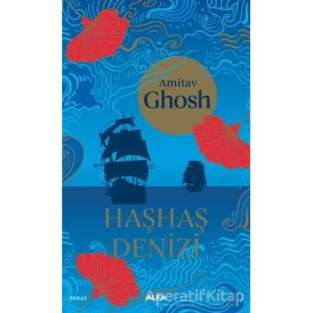 Haşhaş Denizi - Amitav Ghosh - Alfa Yayınları