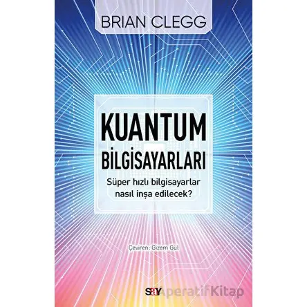 Kuantum Bilgisayarları - Süper Hızlı Bilgisayarlar Nasıl İnşa Edilecek?