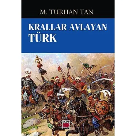 Krallar Avlayan Türk - M. Turhan Tan - Elips Kitap